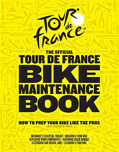 The Official Tour de France Bike Maintenance Book: How to Prep Your Bike Like th [Hardcover]