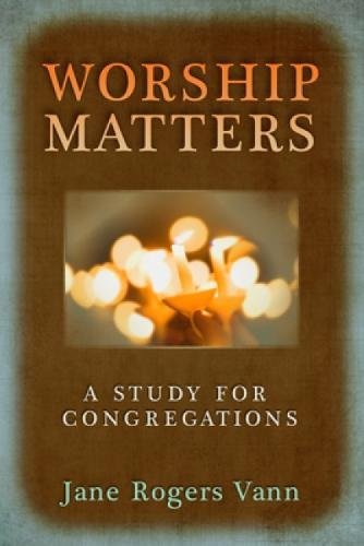 Worship Matters: A Study For Congregations [P