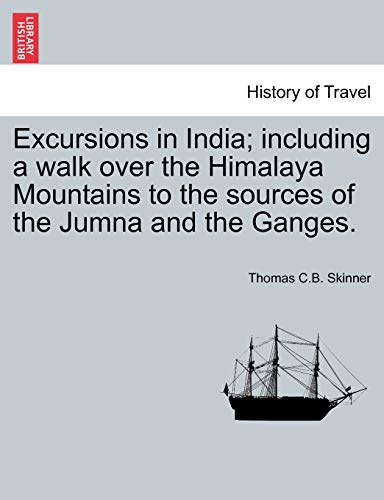 Excursions In India Including A Walk Over The Himalaya Mountains To The Sources [Paperback]