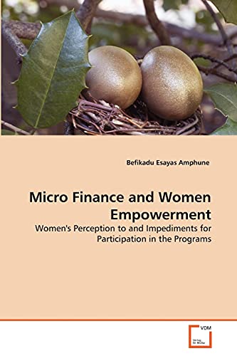 Micro Finance And Women Empoerment Women's Perception To And Impediments For P [Paperback]