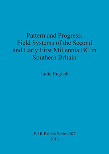 Pattern and Progress Field Systems of the Second and Early First Millennia BC i [Paperback]