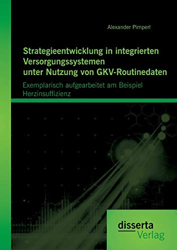 Strategieenticklung In Integrierten Versorgungssystemen Unter Nutzung Von Gkv-R [Paperback]