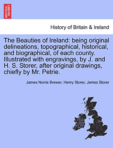 The Beauties Of Ireland Being Original Delineations, Topographical, Historical, [Paperback]