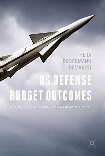 US Defense Budget Outcomes: Volatility and Predictability in Army Weapons Fundin [Hardcover]