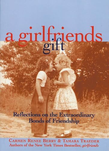 A Girlfriends Gift: Reflections on the Extraordinary Bonds of Friendship [Paperback]