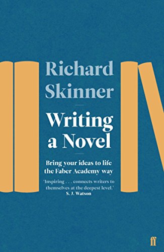 Writing A Novel: Bring Your Ideas To Life The Faber Academy Way [Paperback]