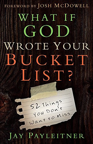 What If God Wrote Your Bucket List?: 52 Things You Don't Want To Miss [Paperback]