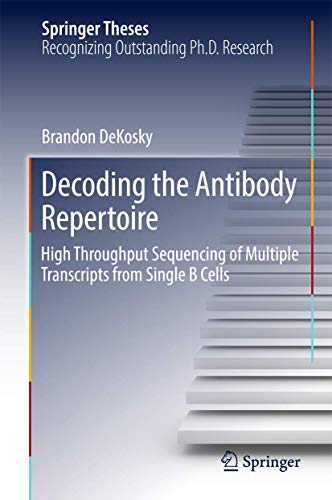 Decoding the Antibody Repertoire: High Throughput Sequencing of Multiple Transcr [Hardcover]