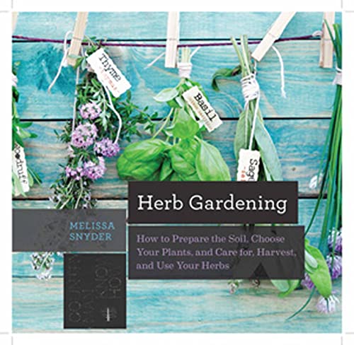 Herb Gardening: How to Prepare the Soil, Choose Your Plants, and Care For, Harve [Paperback]