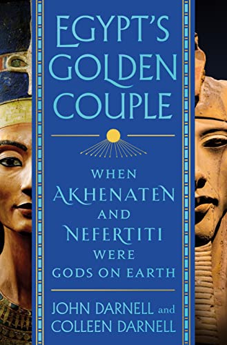 Egypt's Golden Couple: When Akhenaten and Nefertiti Were Gods on Earth [Hardcover]