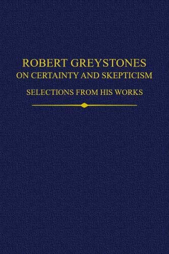 Robert Greystones on Certainty and Skepticism: Selections from His Works [Hardcover]