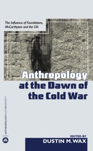 Anthropology At the Dan of the Cold War The Influence of Foundations, Mccarthy [Paperback]