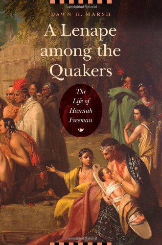 A Lenape Among The Quakers The Life Of Hannah Freeman [Hardcover]