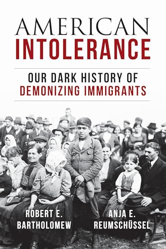 American Intolerance: Our Dark History of Demonizing Immigrants [Hardcover]