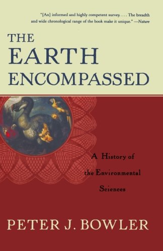 The Earth Encompassed A History of the Environmental Sciences [Paperback]