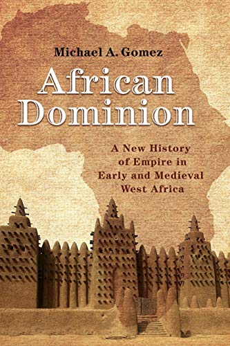 African Dominion A Ne History of Empire in Early and Medieval West Africa [Paperback]