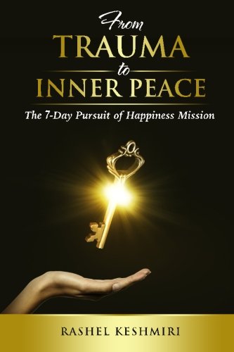 From Trauma To Inner Peace The 7-Day Pursuit Of Happiness Mission [Paperback]