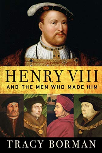 Henry VIII: And the Men Who Made Him [Paperback]