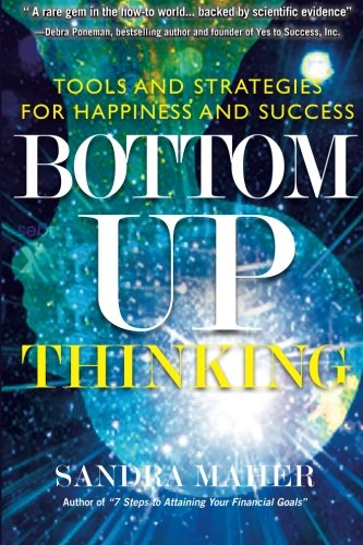 Bottom-Up Thinking Tools And Strategies For Happiness And Success [Paperback]