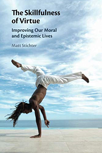 The Skillfulness of Virtue Improving our Moral and Epistemic Lives [Paperback]