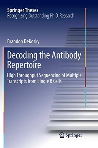 Decoding the Antibody Repertoire: High Throughput Sequencing of Multiple Transcr [Paperback]