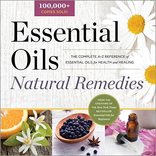 Essential Oils Natural Remedies: The Complete A-Z Reference of Essential Oils fo [Paperback]