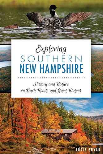 Exploring Southern Ne Hampshire History and Nature on Back Roads and Quiet Wa [Paperback]