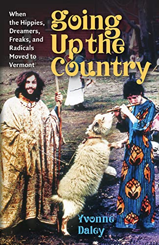 Going up the Country  When the Hippies, Dreamers, Freaks, and Radicals Moved to [Paperback]