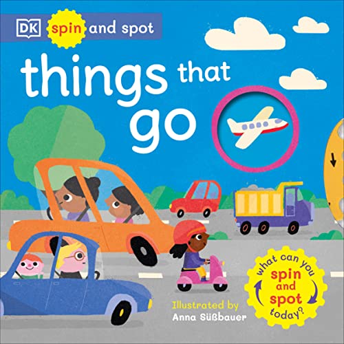 Spin and Spot Things That Go: What Can You Spin and Spot Today? [Board book]