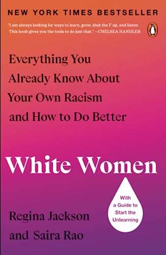 White Women: Everything You Already Know About Your Own Racism and How to Do Bet [Paperback]