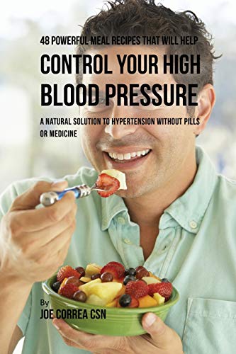 48 Poerful Meal Recipes That Will Help Control Your High Blood Pressure A Natu [Paperback]