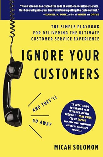 Ignore Your Customers (and They'll Go Away): The Simple Playbook for Delivering  [Paperback]