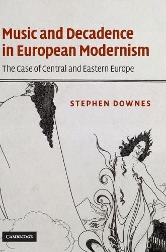 Music and Decadence in European Modernism The Case of Central and Eastern Europ [Hardcover]