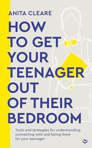 How to get your teenager out of their bedroom: The ultimate tools and strategies [Paperback]