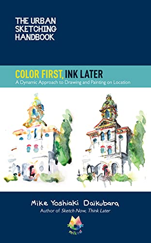 The Urban Sketching Handbook Color First, Ink Later: A Dynamic Approach to Drawi [Paperback]