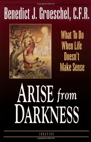 Arise from Darkness: What to Do When Life Doesn't Make Sense [Paperback]