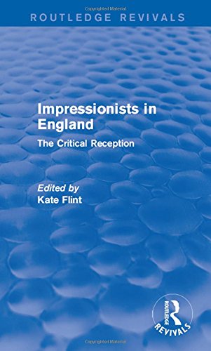 Impressionists in England (Routledge Revivals) The Critical Reception [Hardcover]