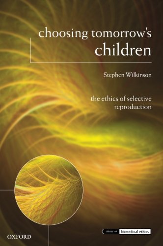 Choosing Tomorro's Children The Ethics of Selective Reproduction [Paperback]