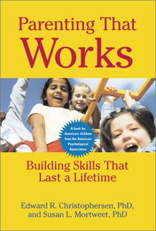 Parenting That Works: Building Skills That Last a Lifetime [Paperback]