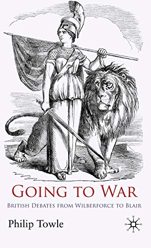 Going to War: British Debates from Wilberforce to Blair [Paperback]