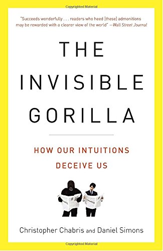 The Invisible Gorilla: How Our Intuitions Deceive Us [Paperback]