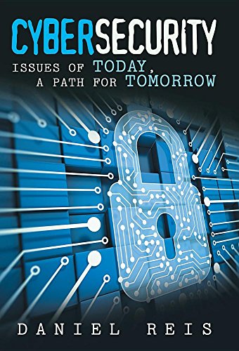 Cybersecurity Issues Of Today, A Path For Tomorro [Hardcover]