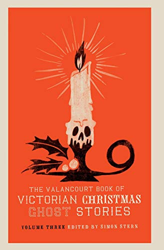 Valancourt Book of Victorian Christmas Ghost Stories, Volume Three [Hardcover]