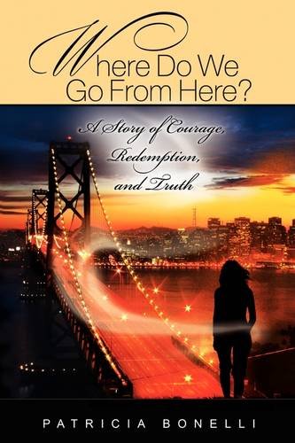 Where Do We Go From Here A Story Of Courage, Redemption, And Truth [Paperback]