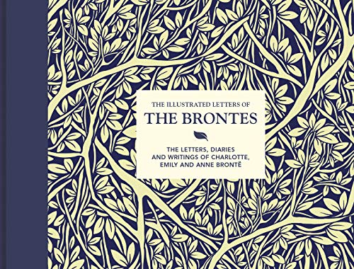 Illustrated Letters of the Bronts: The Letters, Diaries And Writings Of Charlot [Hardcover]