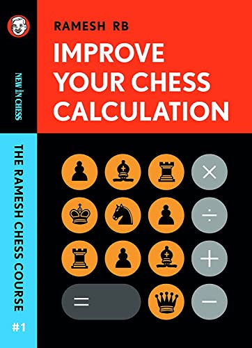 Improve Your Chess Calculation: The Ramesh Chess Course [Paperback]