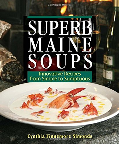 Superb Maine Soups: Innovative Recipes from Simple to Sumptuous [Paperback]