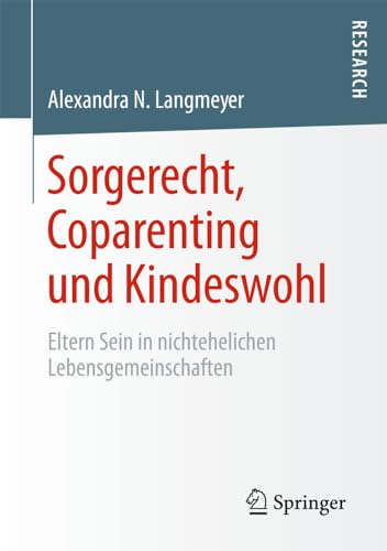 Sorgerecht, Coparenting und Kindeswohl: Eltern Sein in nichtehelichen Lebensgeme [Paperback]