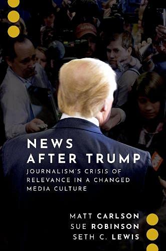 Nes After Trump Journalism's Crisis of Relevance in a Changed Media Culture [Paperback]