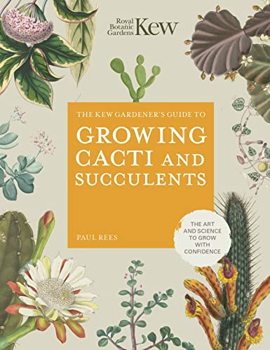 The Kew Gardener's Guide to Growing Cacti and Succulents: The Art and Scienc [Hardcover]